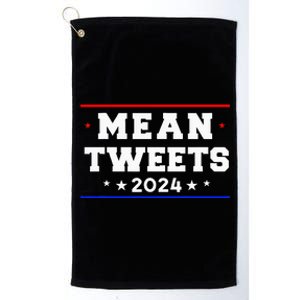 Mean Tweets 2024 Funny Trump Platinum Collection Golf Towel