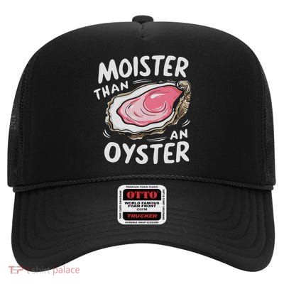 Moister Than An Oyster Funny Humor Shucking Adult Humor High Crown Mesh Back Trucker Hat