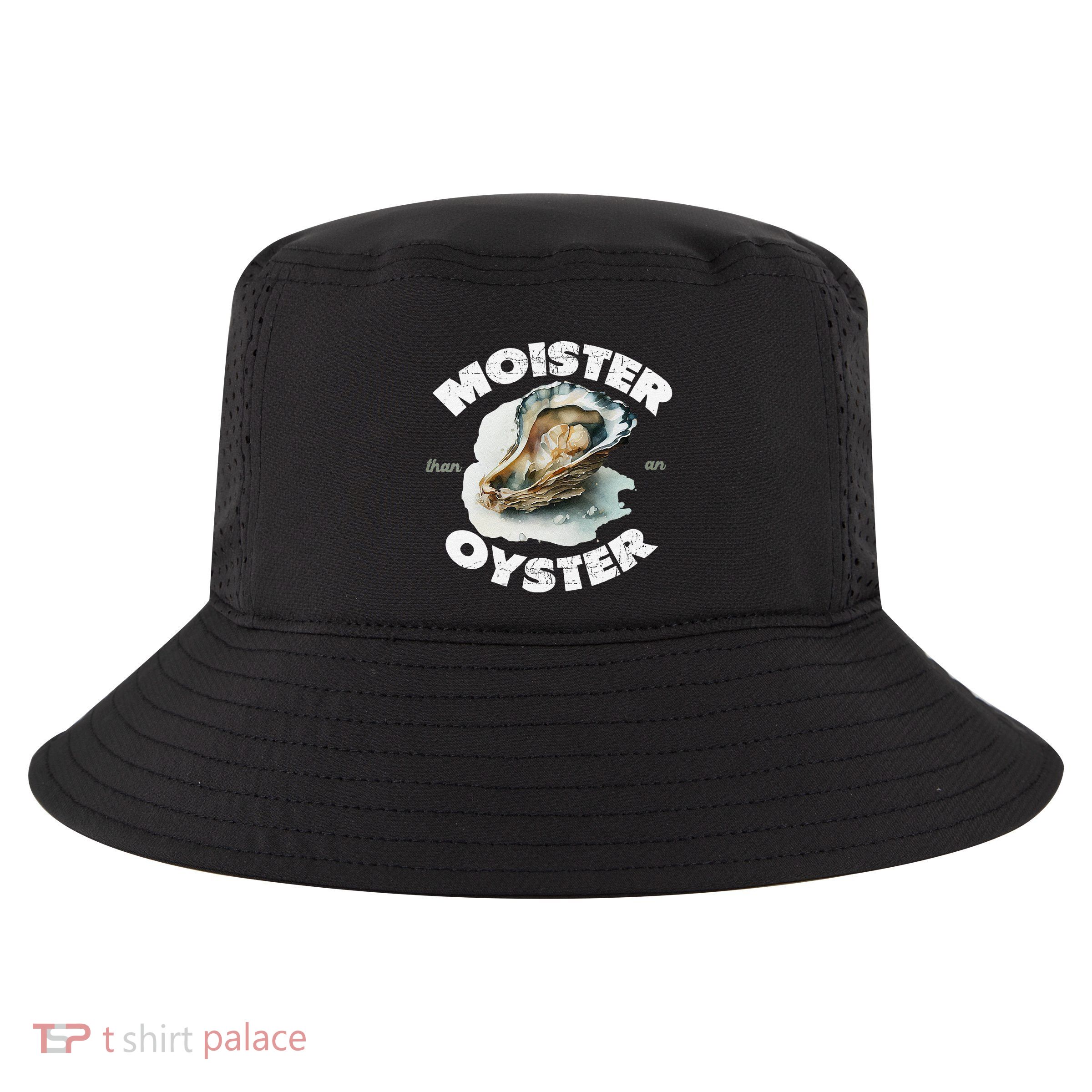 Moister Than An Oyster Funny Shellfish Shuck Cool Comfort Performance Bucket Hat