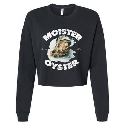 Moister Than An Oyster Funny Shellfish Shuck Cropped Pullover Crew