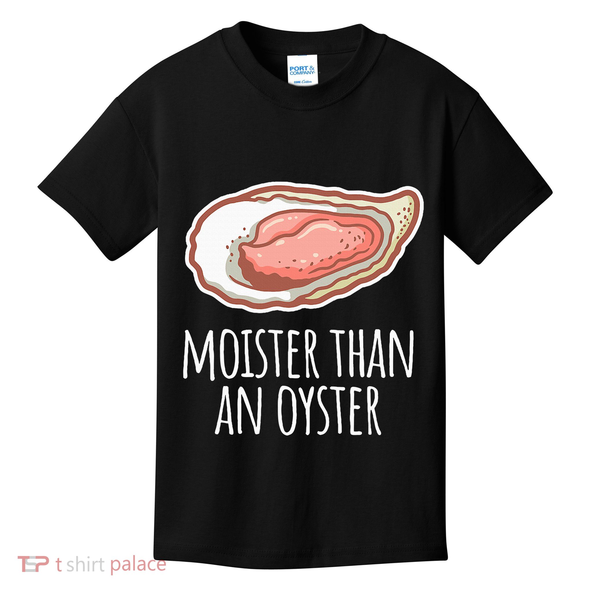 Moister Than An Oyster Shucking Kids T-Shirt