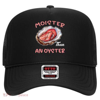 Moister Than An Oyster Funny Inappropriate Adult Humor Women High Crown Mesh Back Trucker Hat