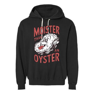 Moister Than An Oyster Funny Shucking Shellfish Shucker Garment-Dyed Fleece Hoodie