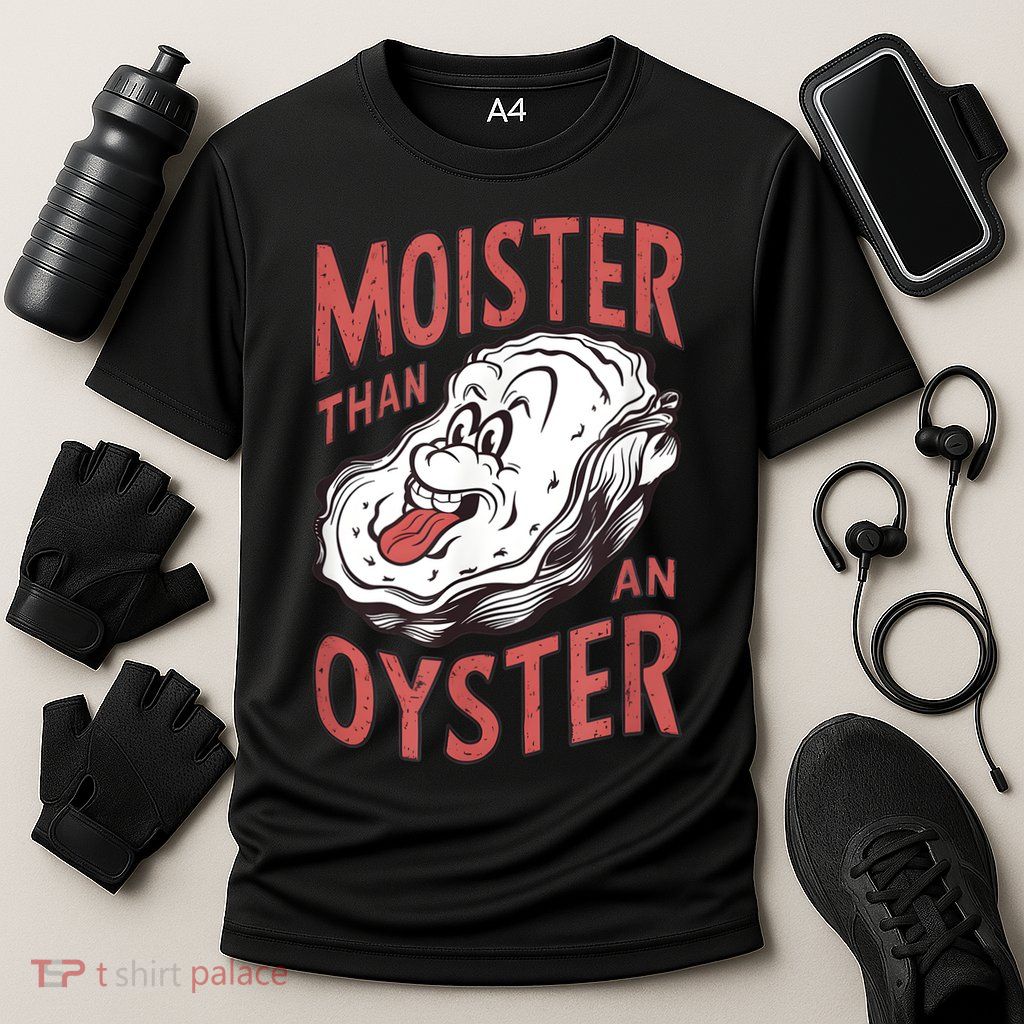 Moister Than An Oyster Funny Shucking Shellfish Shucker Performance Shirt