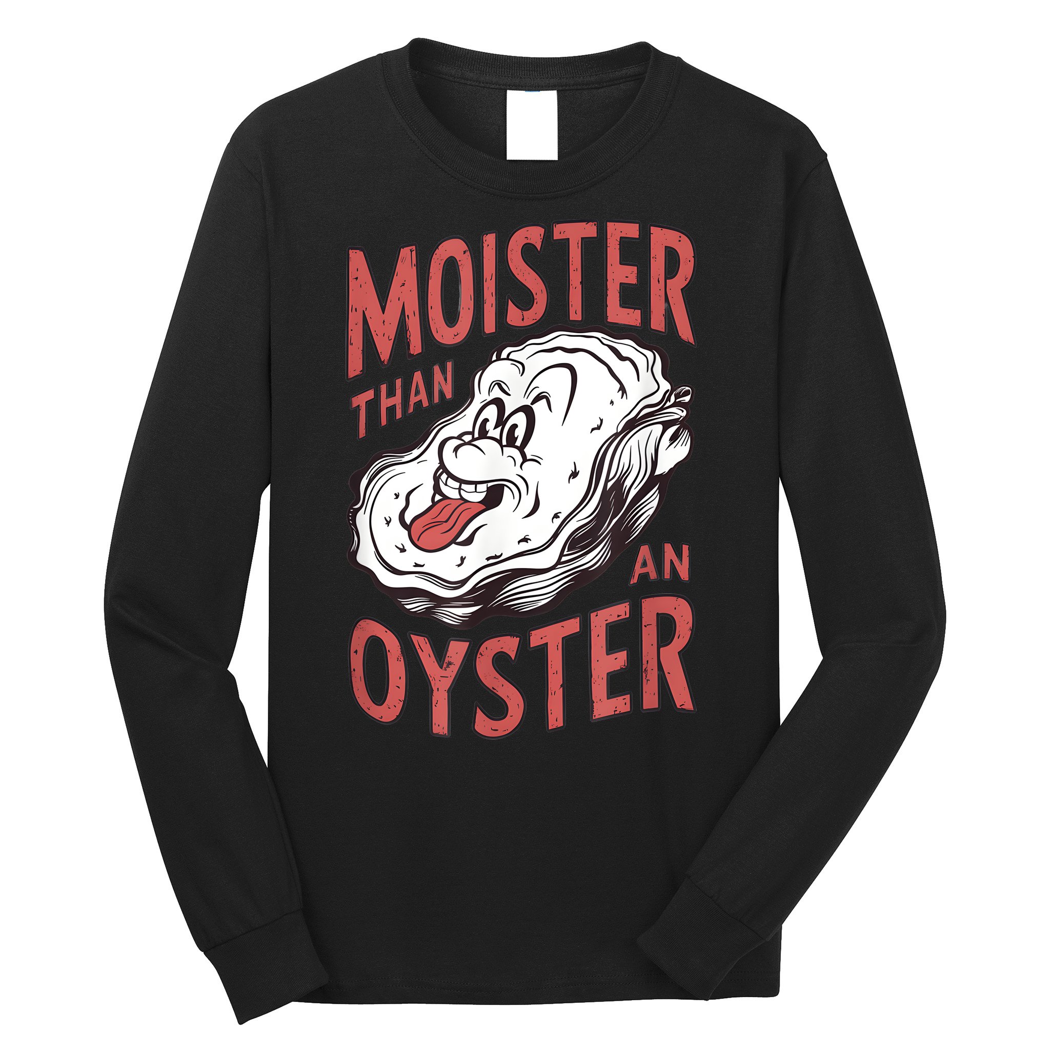 Moister Than An Oyster Funny Shucking Shellfish Shucker Long Sleeve Shirt