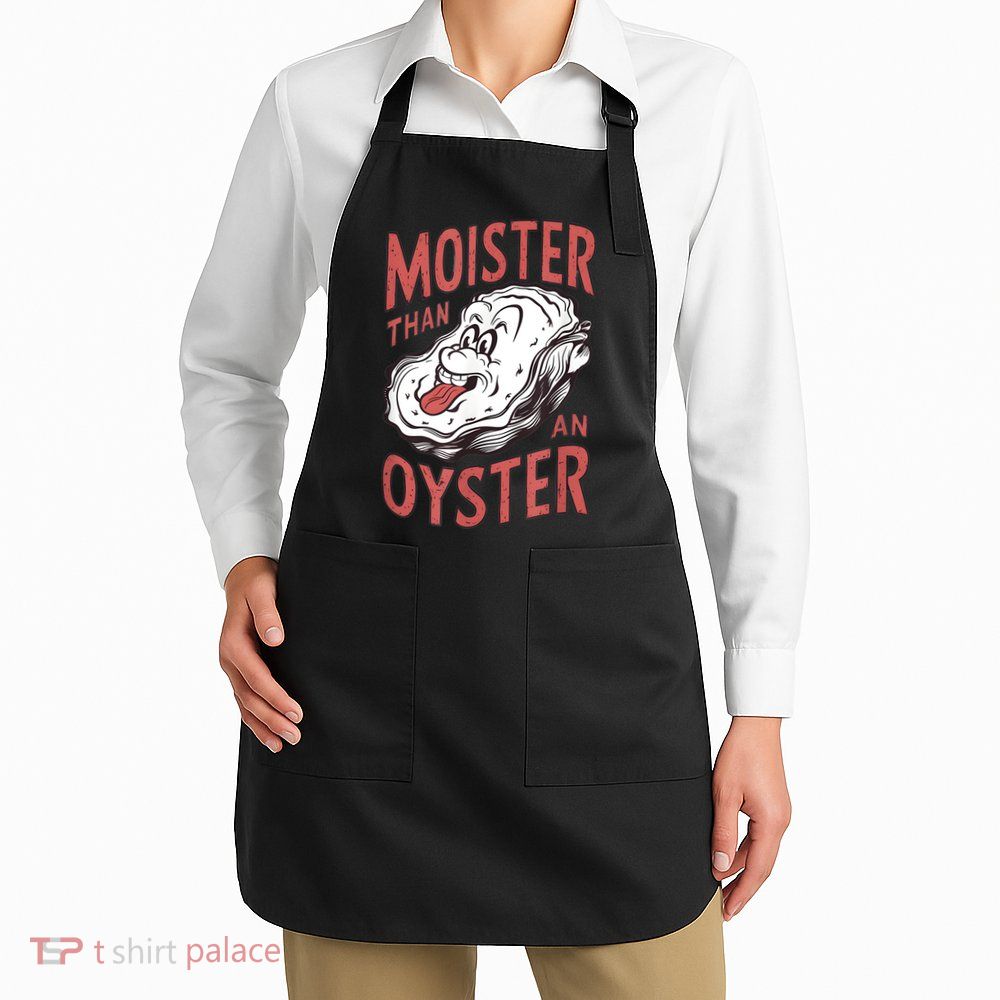 Moister Than An Oyster Funny Shucking Shellfish Shucker Apron