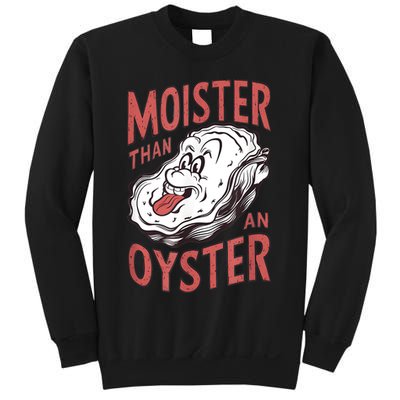 Moister Than An Oyster Funny Shucking Shellfish Shucker Sweatshirt