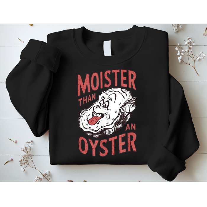 Moister Than An Oyster Funny Shucking Shellfish Shucker Sweatshirt