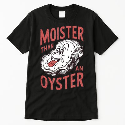 Moister Than An Oyster Funny Shucking Shellfish Shucker Tall T-Shirt