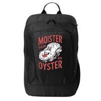 Moister Than An Oyster Funny Shucking Shellfish Shucker City Backpack