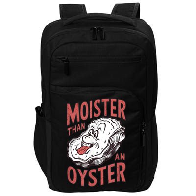 Moister Than An Oyster Funny Shucking Shellfish Shucker Impact Tech Backpack