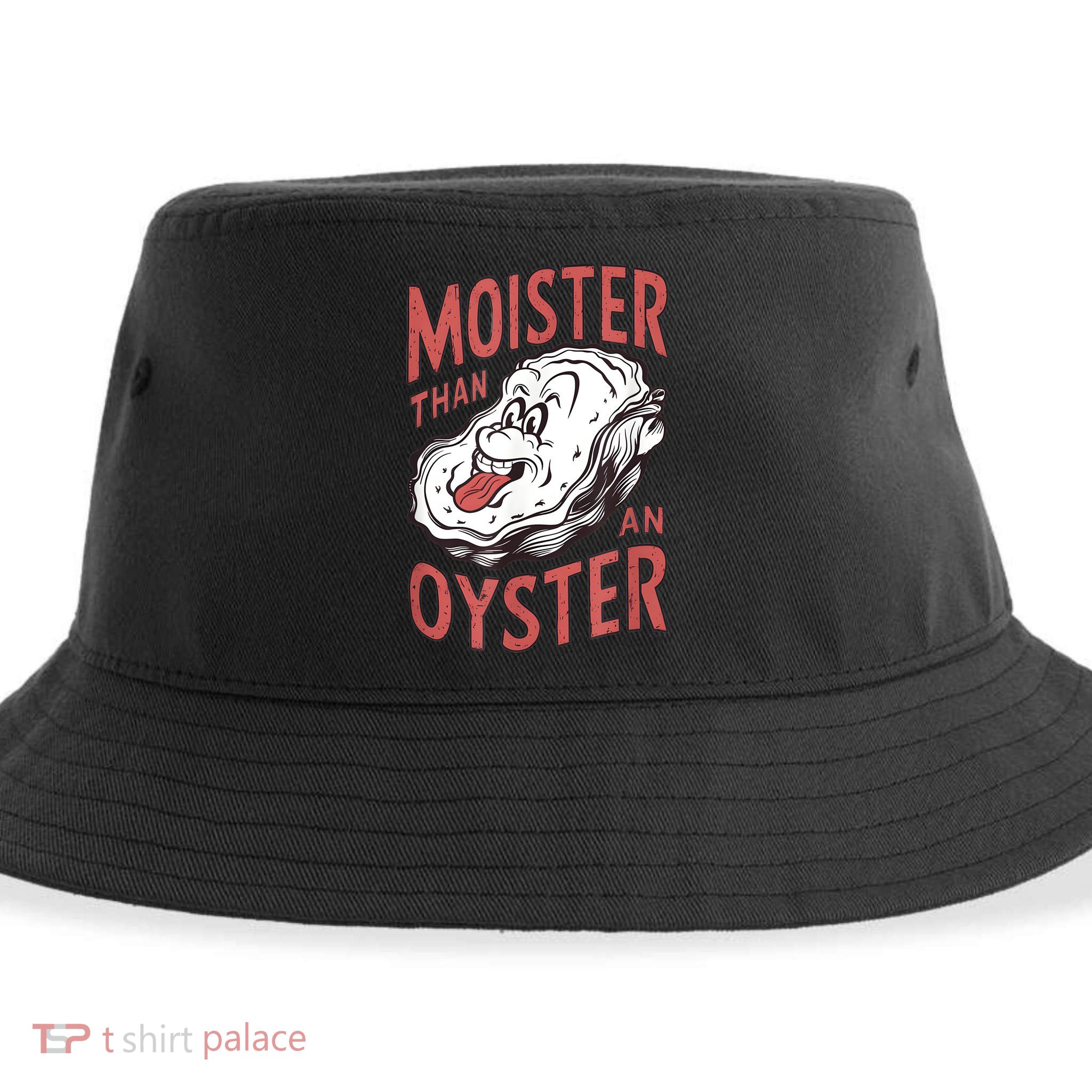 Moister Than An Oyster Funny Shucking Shellfish Shucker Sustainable Bucket Hat