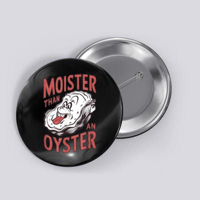 Moister Than An Oyster Funny Shucking Shellfish Shucker Button