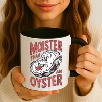 Moister Than An Oyster Funny Shucking Shellfish Shucker Mug