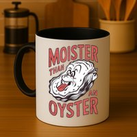 Moister Than An Oyster Funny Shucking Shellfish Shucker Mug