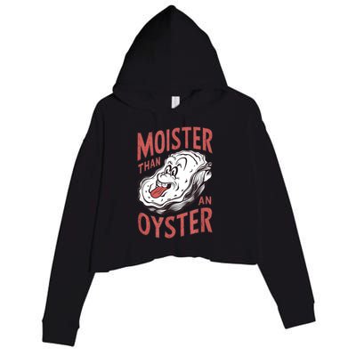 Moister Than An Oyster Funny Shucking Shellfish Shucker Crop Fleece Hoodie