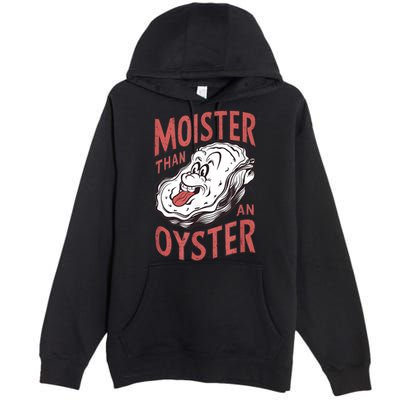 Moister Than An Oyster Funny Shucking Shellfish Shucker Premium Pullover Hoodie