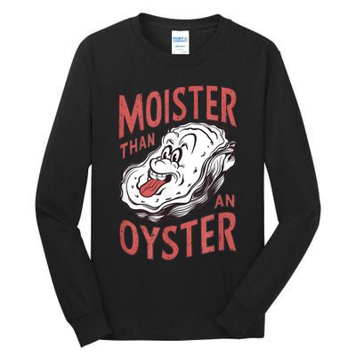 Moister Than An Oyster Funny Shucking Shellfish Shucker Tall Long Sleeve T-Shirt