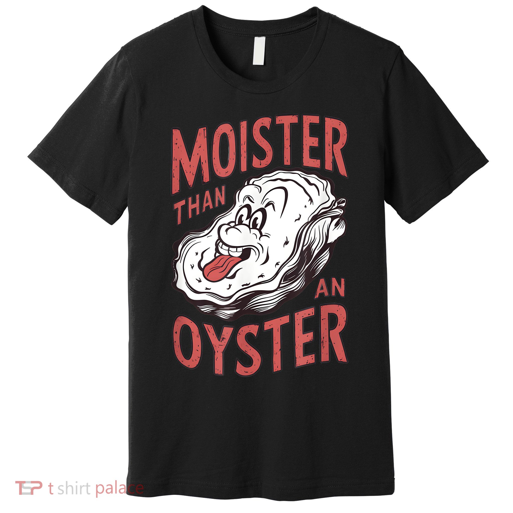 Moister Than An Oyster Funny Shucking Shellfish Shucker Premium T-Shirt