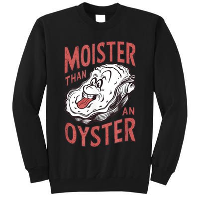 Moister Than An Oyster Funny Shucking Shellfish Shucker Tall Sweatshirt