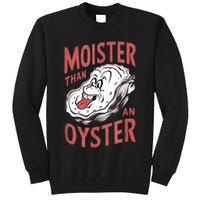 Moister Than An Oyster Funny Shucking Shellfish Shucker Tall Sweatshirt