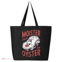 Moister Than An Oyster Funny Shucking Shellfish Shucker 25L Jumbo Tote