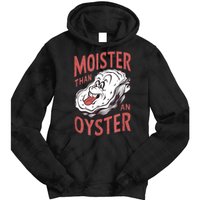 Moister Than An Oyster Funny Shucking Shellfish Shucker Tie Dye Hoodie