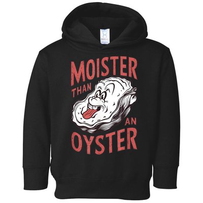 Moister Than An Oyster Funny Shucking Shellfish Shucker Toddler Hoodie