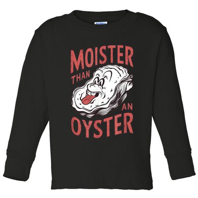 Moister Than An Oyster Funny Shucking Shellfish Shucker Toddler Long Sleeve Shirt