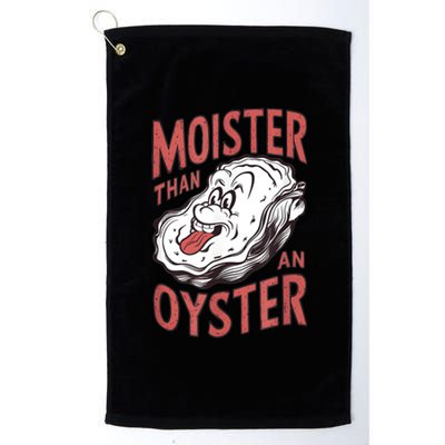 Moister Than An Oyster Funny Shucking Shellfish Shucker Platinum Collection Golf Towel