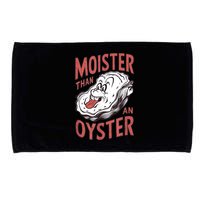 Moister Than An Oyster Funny Shucking Shellfish Shucker Microfiber Hand Towel
