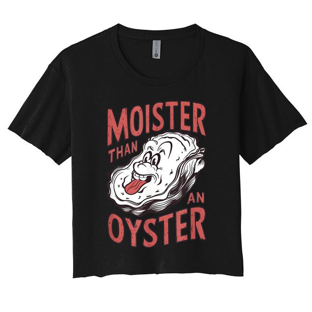 Moister Than An Oyster Funny Shucking Shellfish Shucker Crop Top