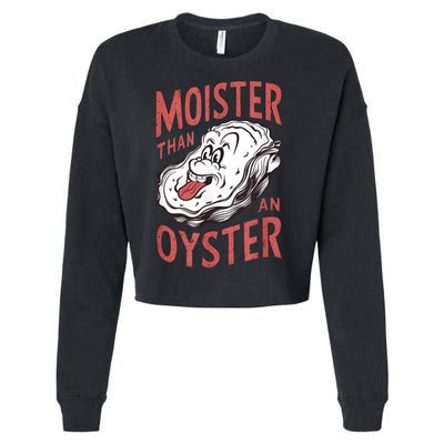 Moister Than An Oyster Funny Shucking Shellfish Shucker Cropped Pullover Crew