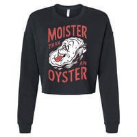 Moister Than An Oyster Funny Shucking Shellfish Shucker Cropped Pullover Crew