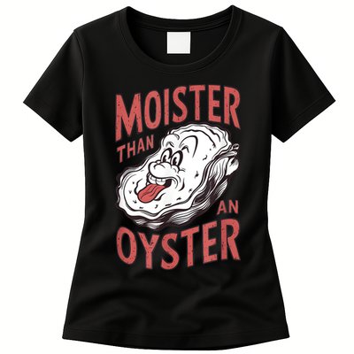 Moister Than An Oyster Funny Shucking Shellfish Shucker Womens T-Shirt