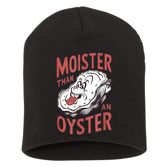Moister Than An Oyster Funny Shucking Shellfish Shucker Short Acrylic Beanie