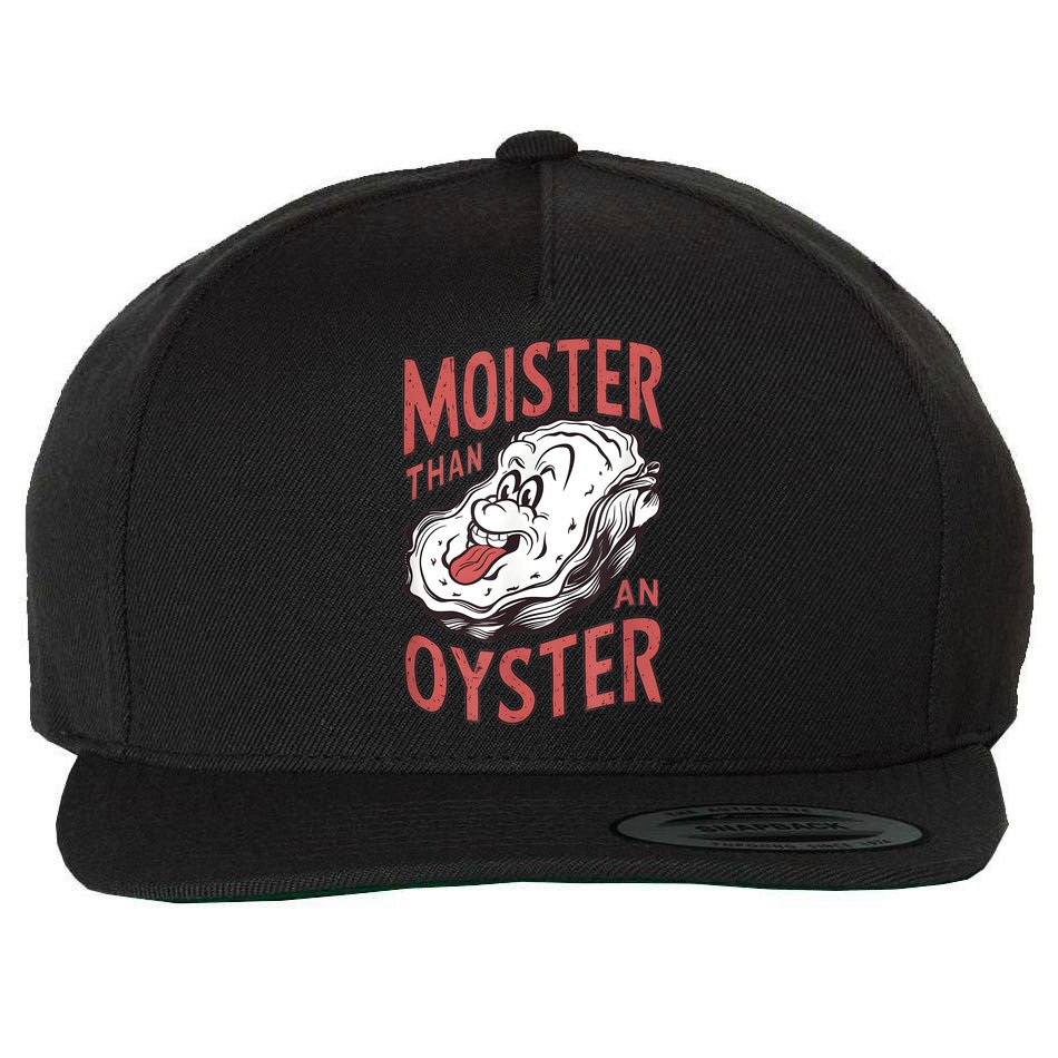 Moister Than An Oyster Funny Shucking Shellfish Shucker Wool Snapback Cap