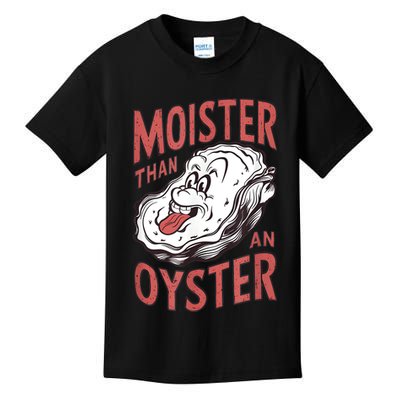 Moister Than An Oyster Funny Shucking Shellfish Shucker Kids T-Shirt