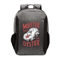Moister Than An Oyster Funny Shucking Shellfish Shucker Vector Backpack