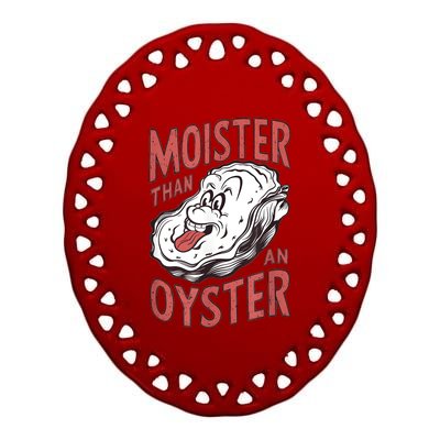 Moister Than An Oyster Funny Shucking Shellfish Shucker Ceramic Oval Ornament