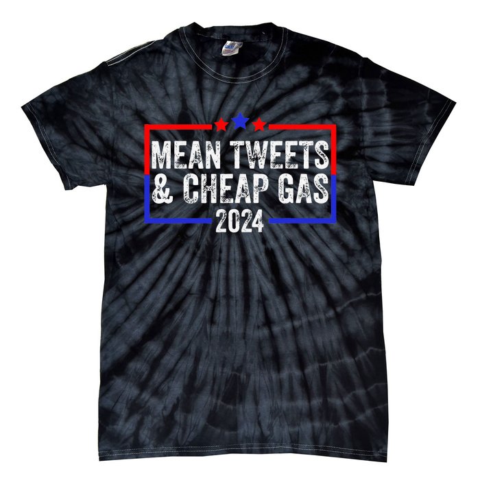 Mean Tweets And Cheap Gas Funny 2024 Pro Trump Tie-Dye T-Shirt