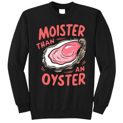 Moister Than An Oyster Sweatshirt