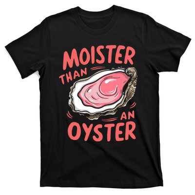 Moister Than An Oyster T-Shirt