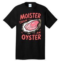 Moister Than An Oyster Tall T-Shirt