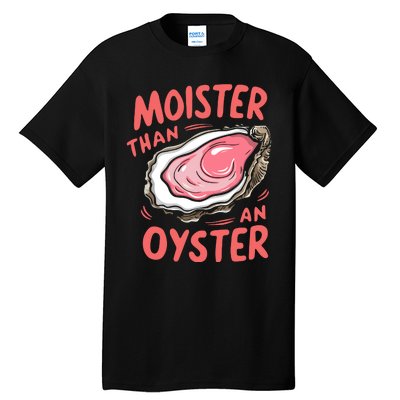 Moister Than An Oyster Tall T-Shirt