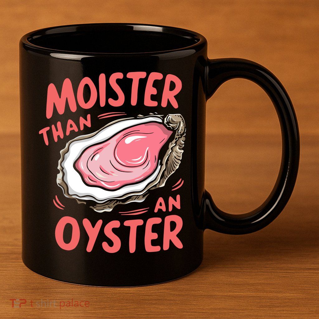 Moister Than An Oyster 11oz C Handle Ceramic Mug