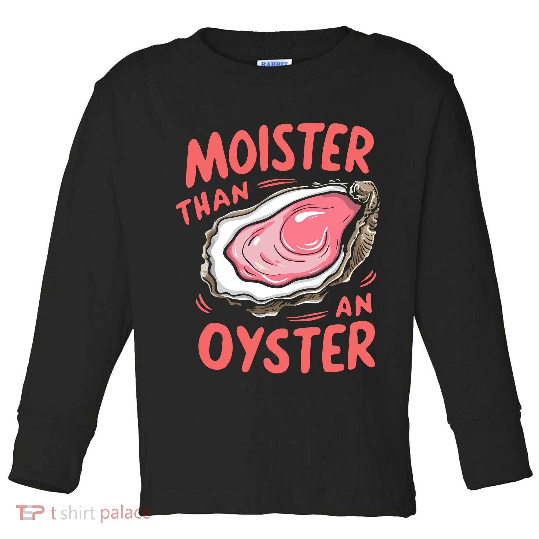 Moister Than An Oyster Toddler Long Sleeve Shirt
