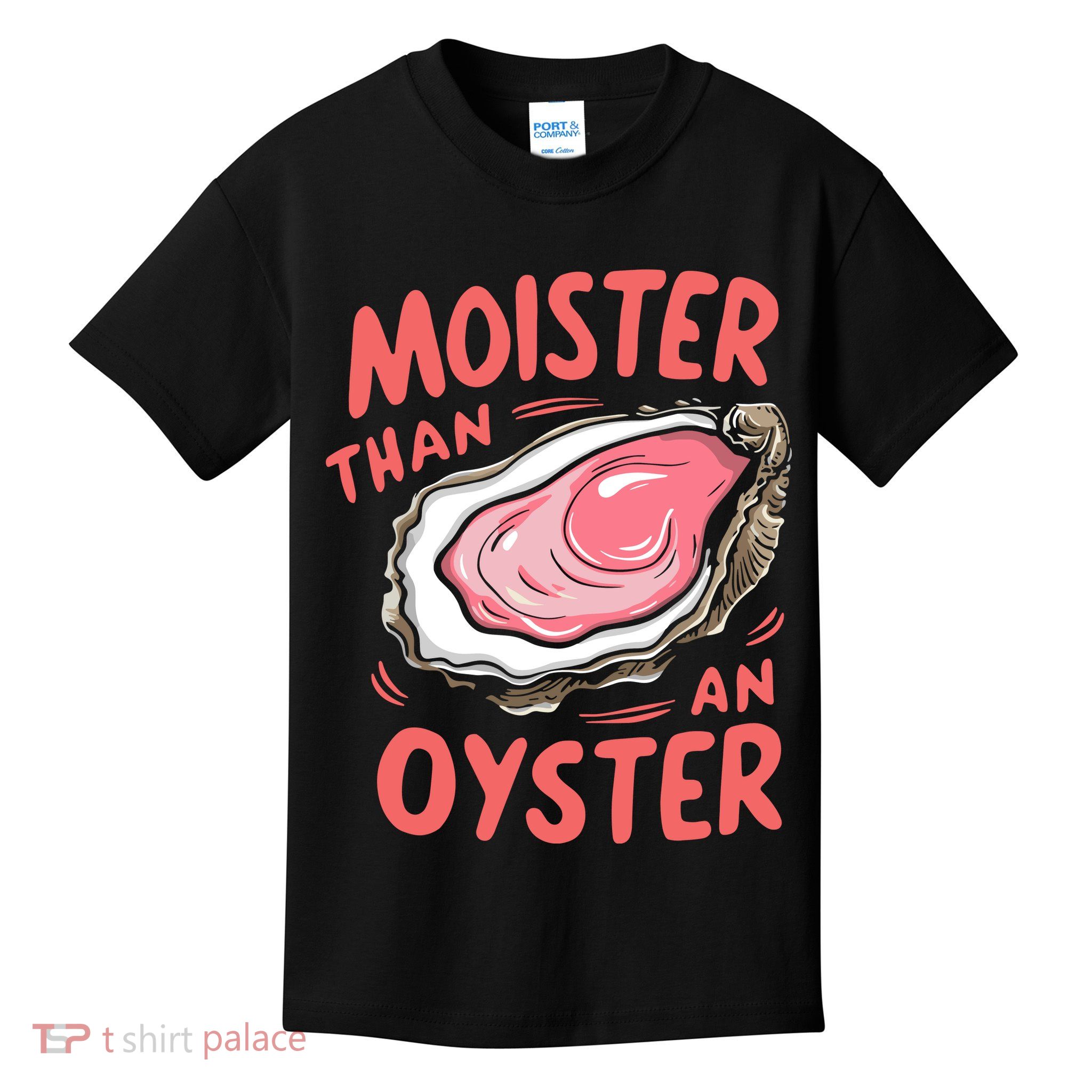 Moister Than An Oyster Kids T-Shirt