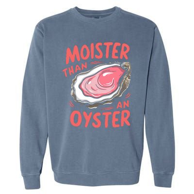 Moister Than An Oyster Garment-Dyed Sweatshirt