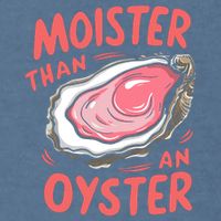 Moister Than An Oyster Garment-Dyed Sweatshirt